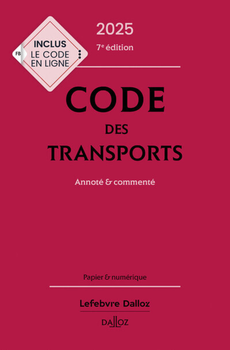 Code des transports 2025, annoté & commenté. 7e éd. - Bon-Garcin Isabelle, Delebecque Philippe, Lévy Jean-Arié, Delpech Xavier, Nicoud Marie-Odile, Walz Michael - DALLOZ