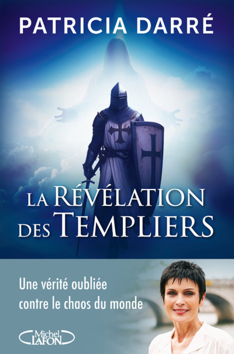 La révélation des templiers - Tome 2 Une vérité oubliée contre le chaos du monde - Darré Patricia - MICHEL LAFON