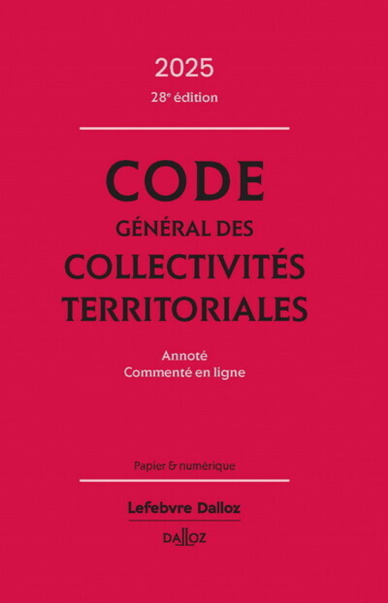 Code général des collectivités territoriales 2025, annoté, commenté en ligne. 28e éd. - Allaire Frédéric, Crosnier de Briant Vincent, Didriche Olivier, Janicot Laetitia, Pariente Alain, Pailler Guillaume - DALLOZ