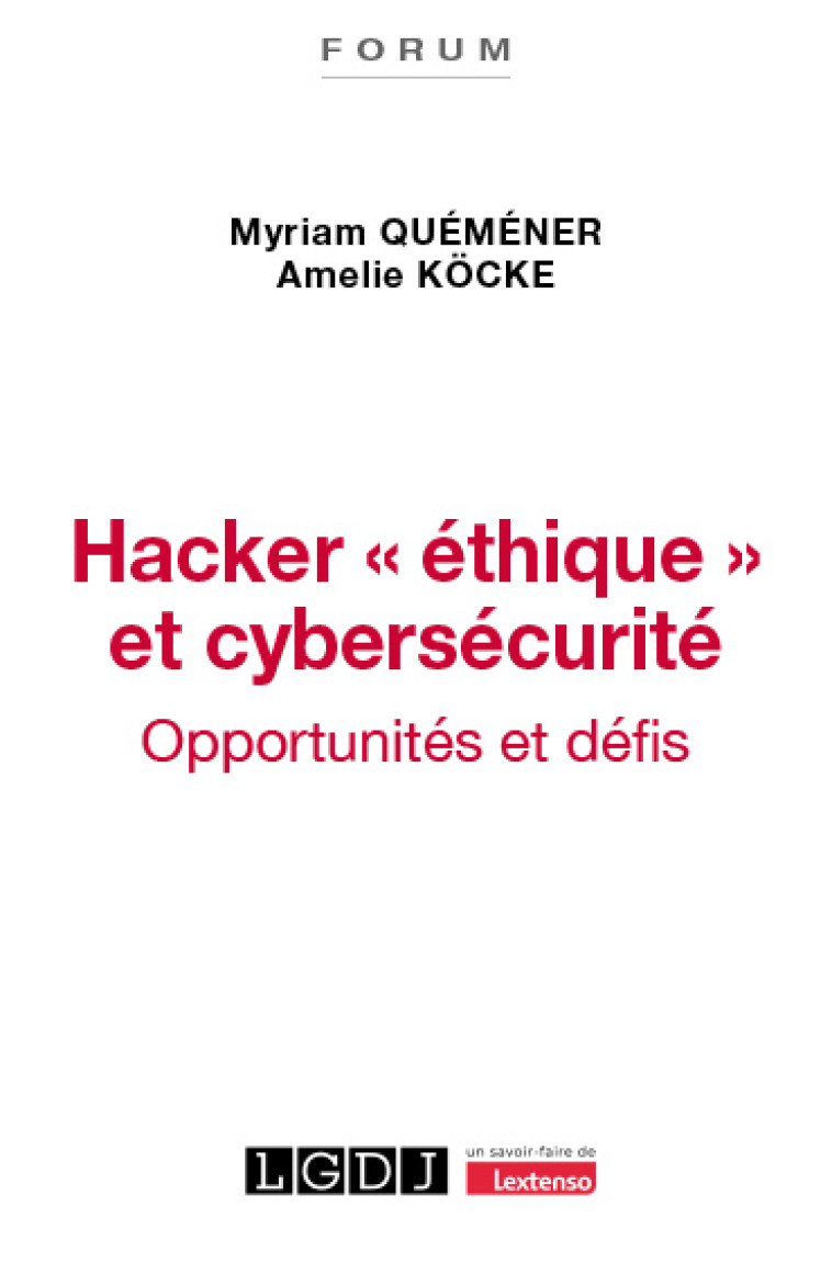 Hacker "éthique" et cybersécurité - Amélie Köcke , Myriam Quéméner , Köcke Amelie, Quéméner Myriam, Köcke Amelie, Quéméner Myriam - LGDJ