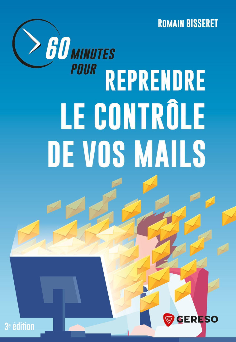 60 minutes pour reprendre le contrôle de vos mails - Bisseret Romain, Bisseret Romain - GERESO