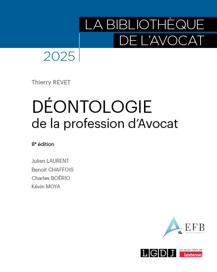 Déontologie de la profession d'avocat - Moya Kévin, Boërio Charles, Chaffois Benoît, Laurent Julien, Revet Thierry, Moya Kévin, Boërio Charles, Chaffois Benoît, Laurent Julien, Revet Thierry - LGDJ