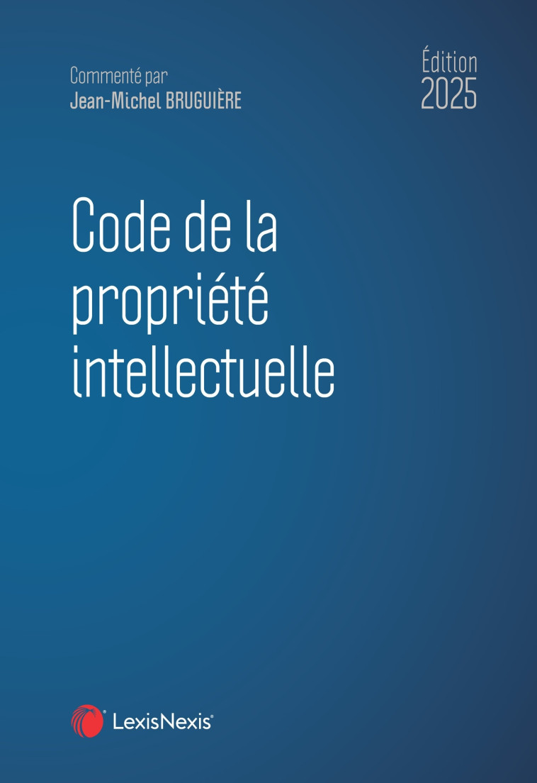 Code de la propriété intellectuelle 2025 - Bruguière Jean-Michel - LEXISNEXIS