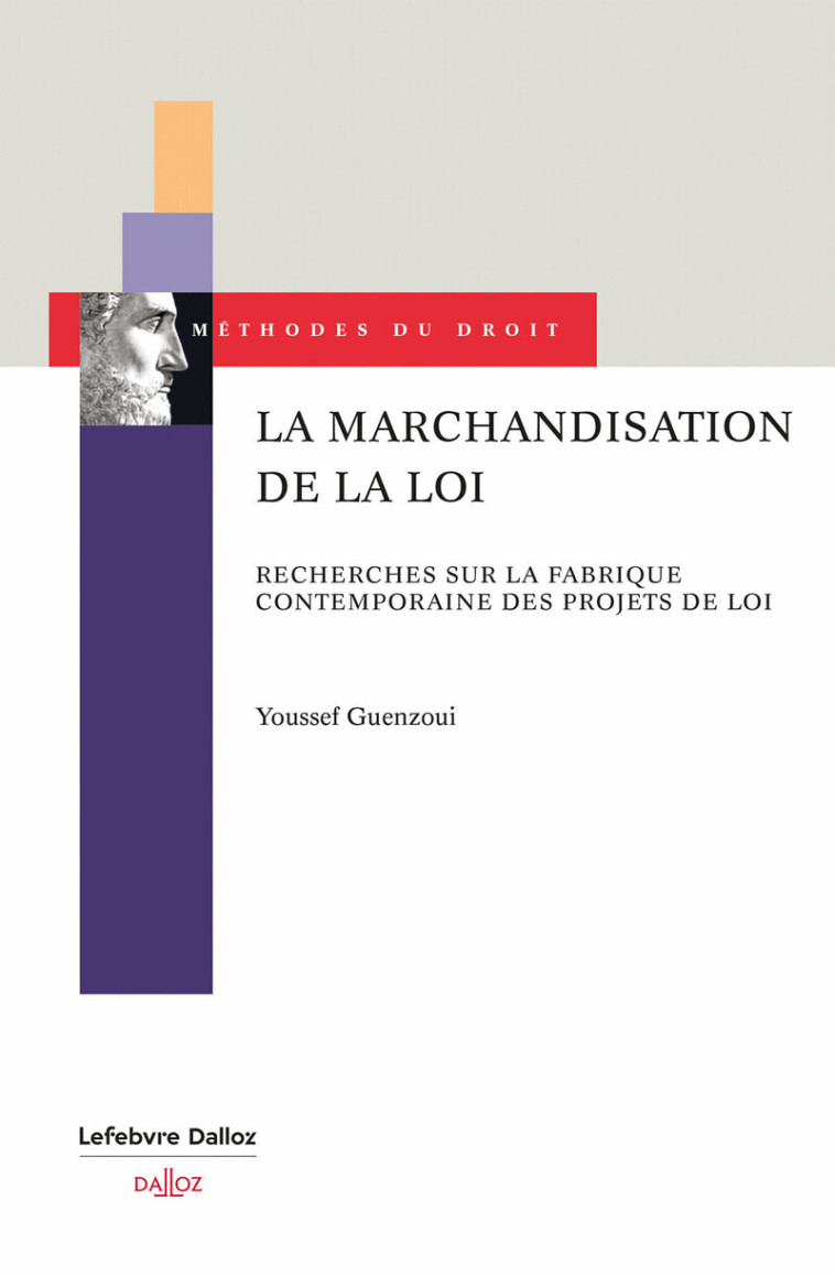 La marchandisation de la loi - Recherches sur la fabrique contemporaine des projets de loi - Guenzoui Youssef, Guenzoui Youssef - DALLOZ